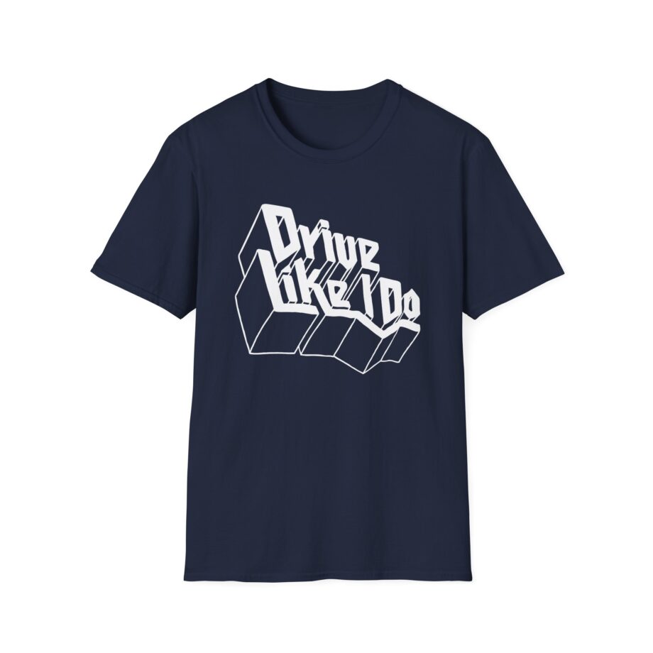 The  Drive Like I Do Unisex Softstyle T-Shirt