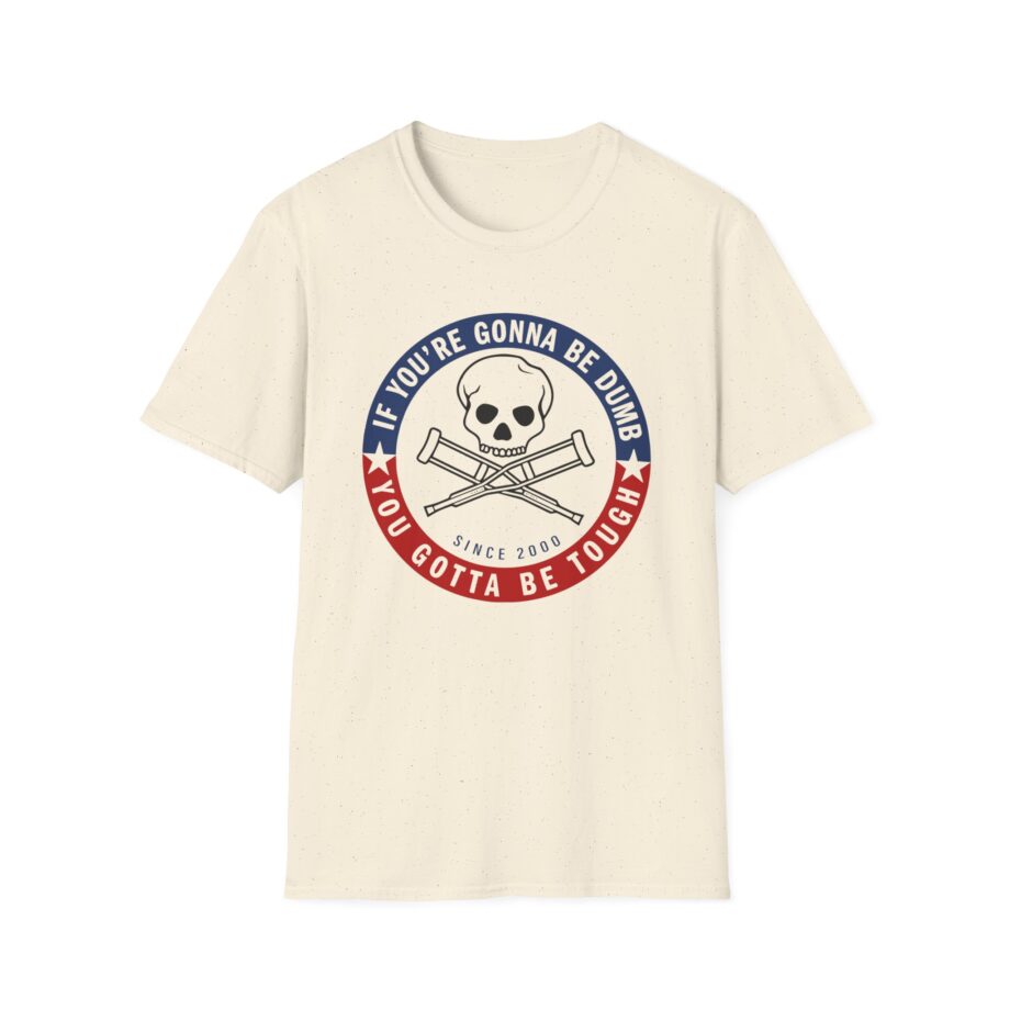 Jackass Forever if You're Gonna Be Dumb Be Tough Unisex Softstyle T-Shirt
