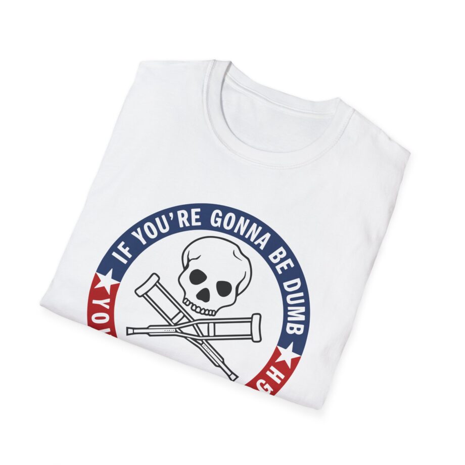 Jackass Forever if You're Gonna Be Dumb Be Tough Unisex Softstyle T-Shirt