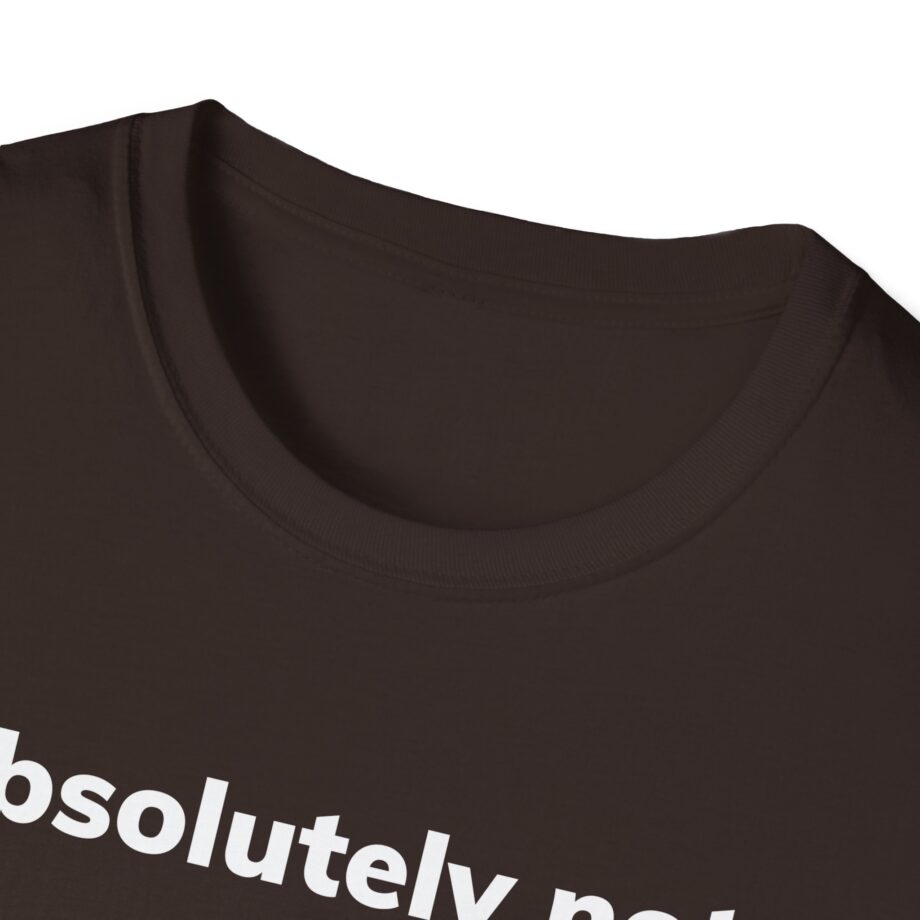 Absolutely Not Unisex Softstyle T-Shirt