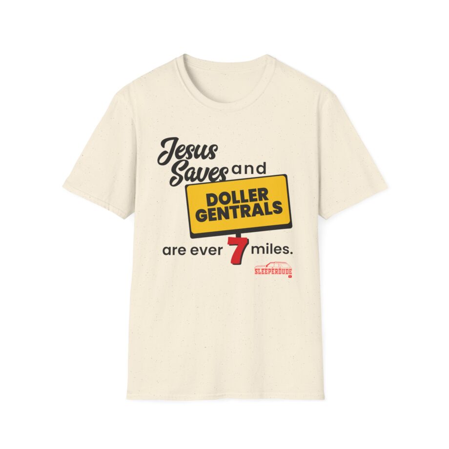 Sleeperdude Jesus Saves & Doller Gentrals Are Ever 7 Miles Unisex Softstyle T-Shirt