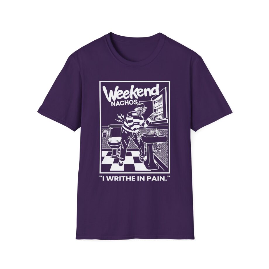 Weekend Nachos I Writhe in Pain Unisex Softstyle Tee