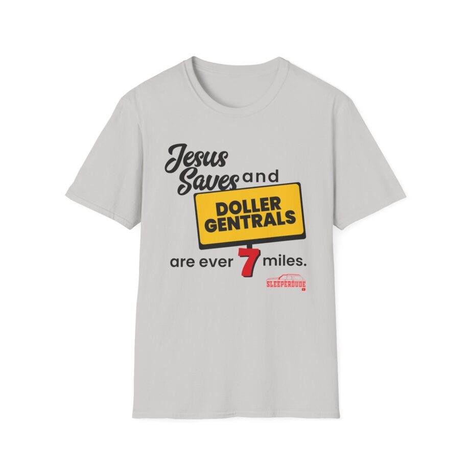 Sleeperdude Jesus Saves & Doller Gentrals Are Ever 7 Miles Unisex Softstyle T-Shirt