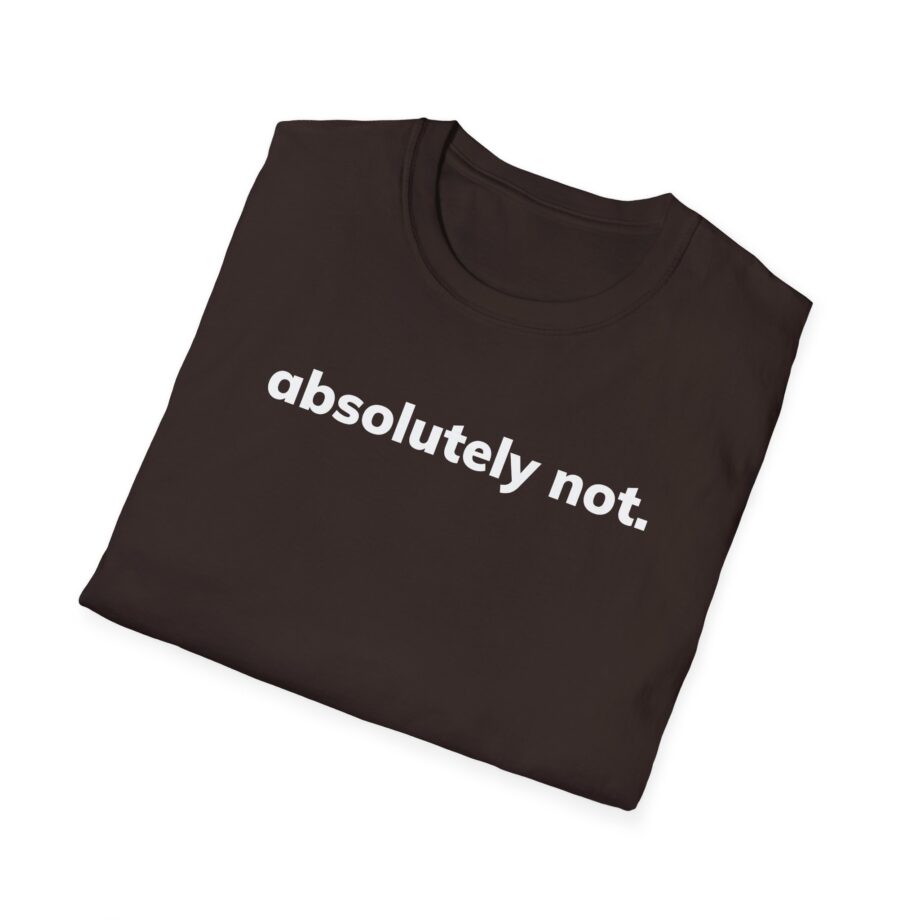 Absolutely Not Unisex Softstyle T-Shirt