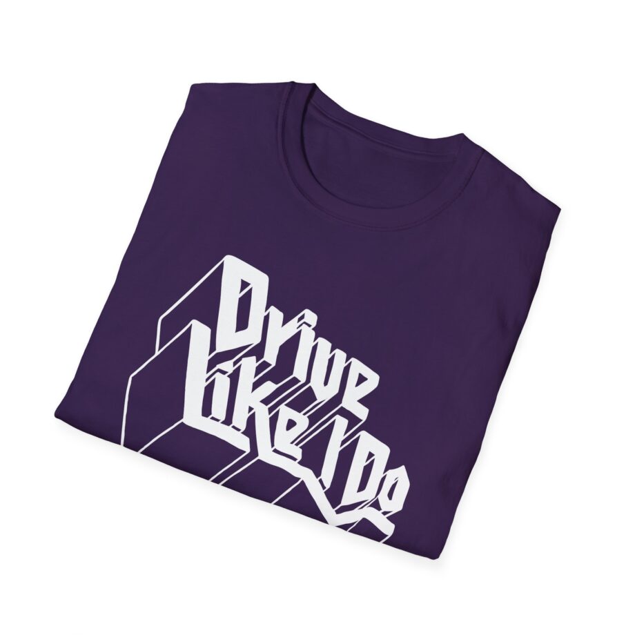 The  Drive Like I Do Unisex Softstyle T-Shirt
