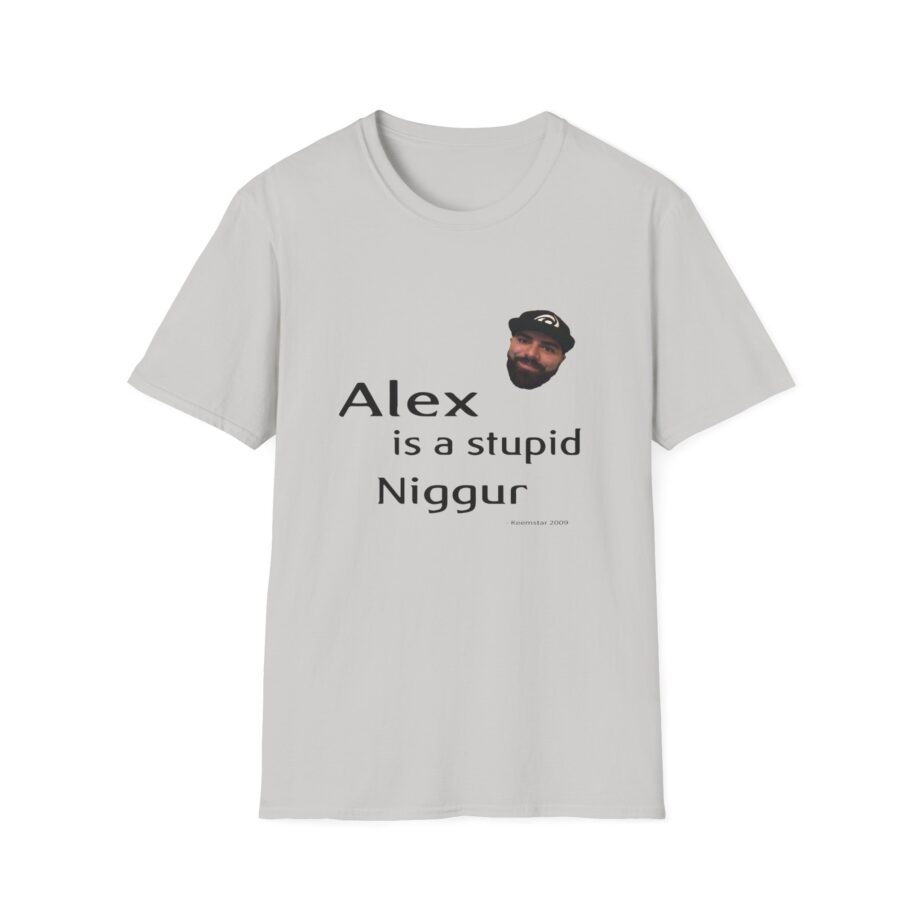 Keemstar Alex is a Stupid Niggur Unisex Softstyle T-shirt