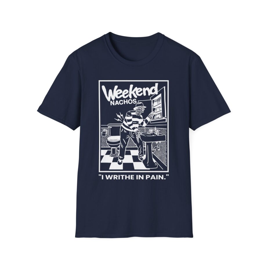 Weekend Nachos I Writhe in Pain Unisex Softstyle Tee