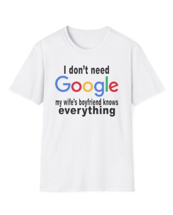 Ludwig I Don't Need Google My Wife's Boyfriend Knows Everything Unisex Softstyle T-Shirt