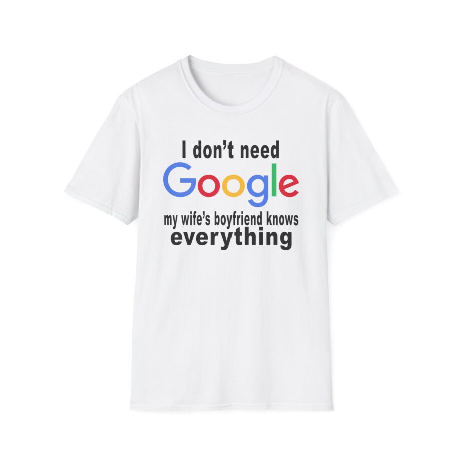 Ludwig I Don't Need Google My Wife's Boyfriend Knows Everything Unisex Softstyle T-Shirt