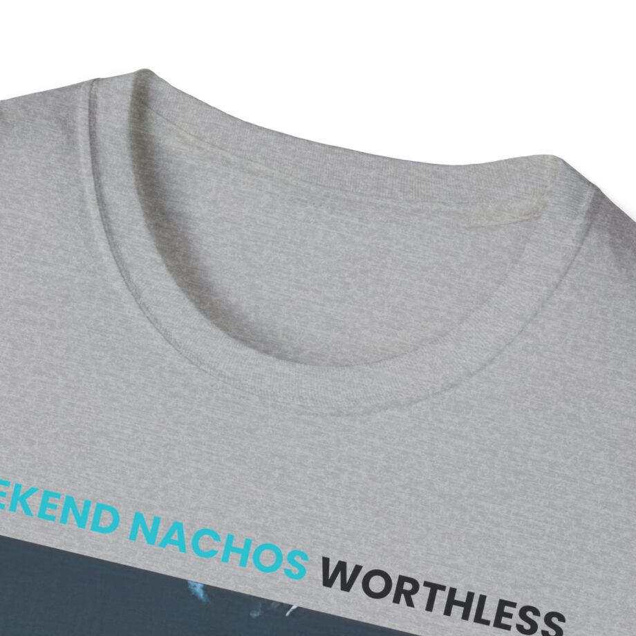 Weekend Nachos Worthless Unisex Softstyle Tee