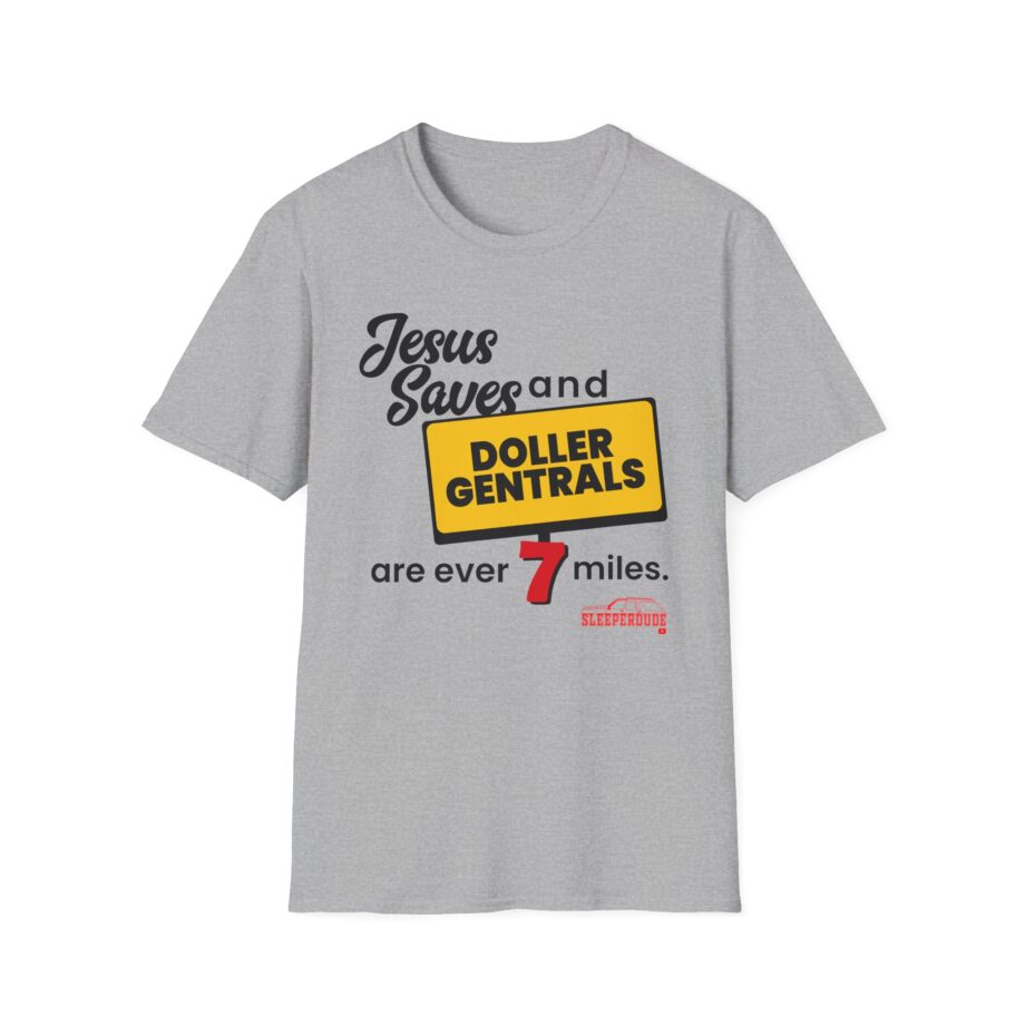 Sleeperdude Jesus Saves & Doller Gentrals Are Ever 7 Miles Unisex Softstyle T-Shirt