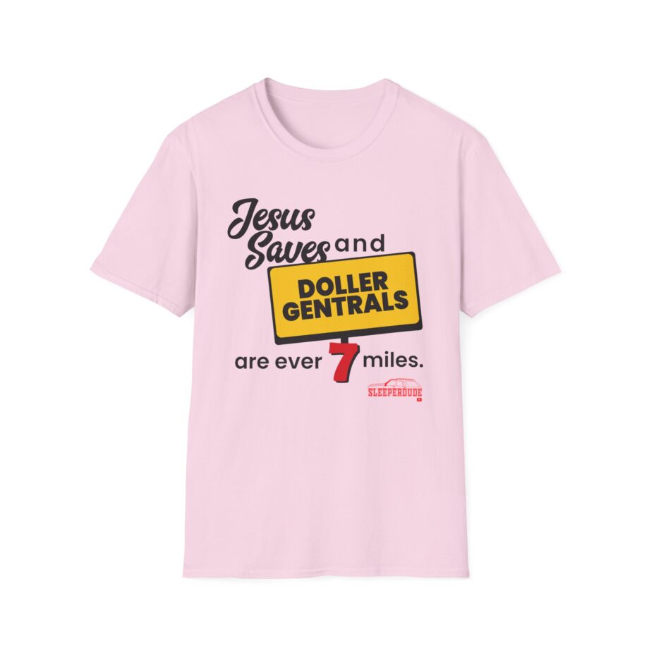 Sleeperdude Jesus Saves & Doller Gentrals Are Ever 7 Miles Unisex Softstyle T-Shirt