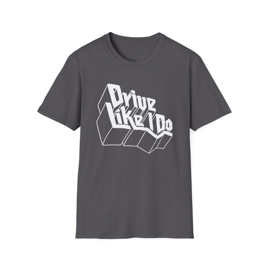 The  Drive Like I Do Unisex Softstyle T-Shirt