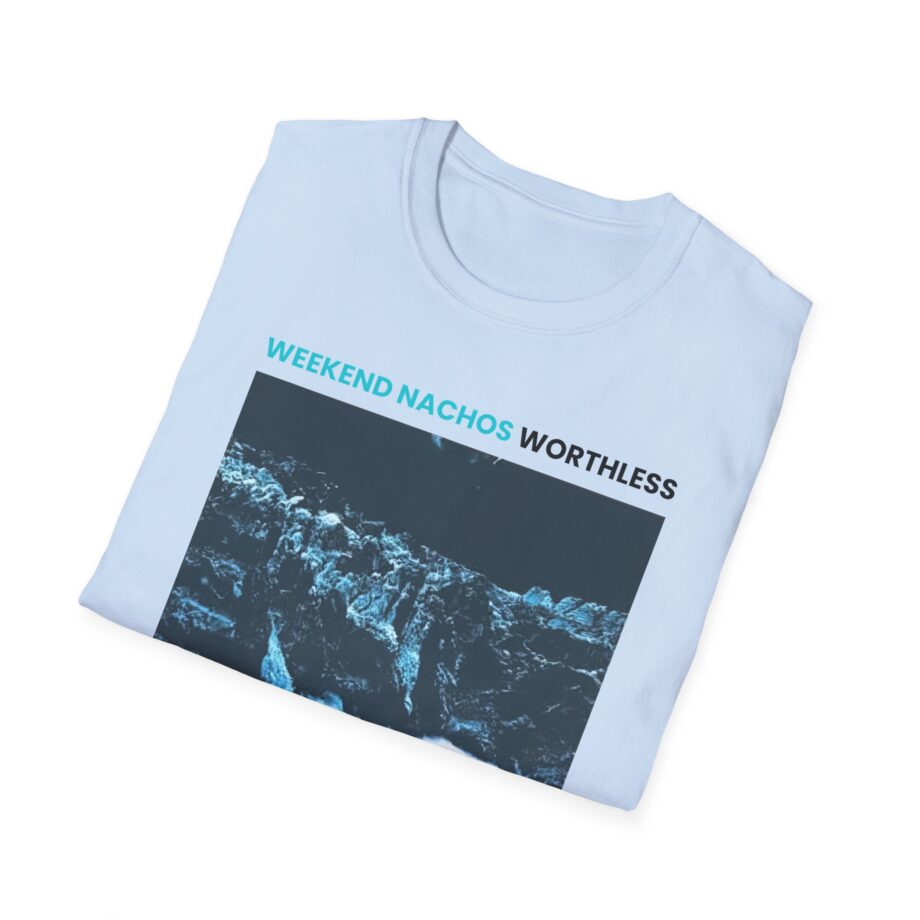 Weekend Nachos Worthless Unisex Softstyle Tee