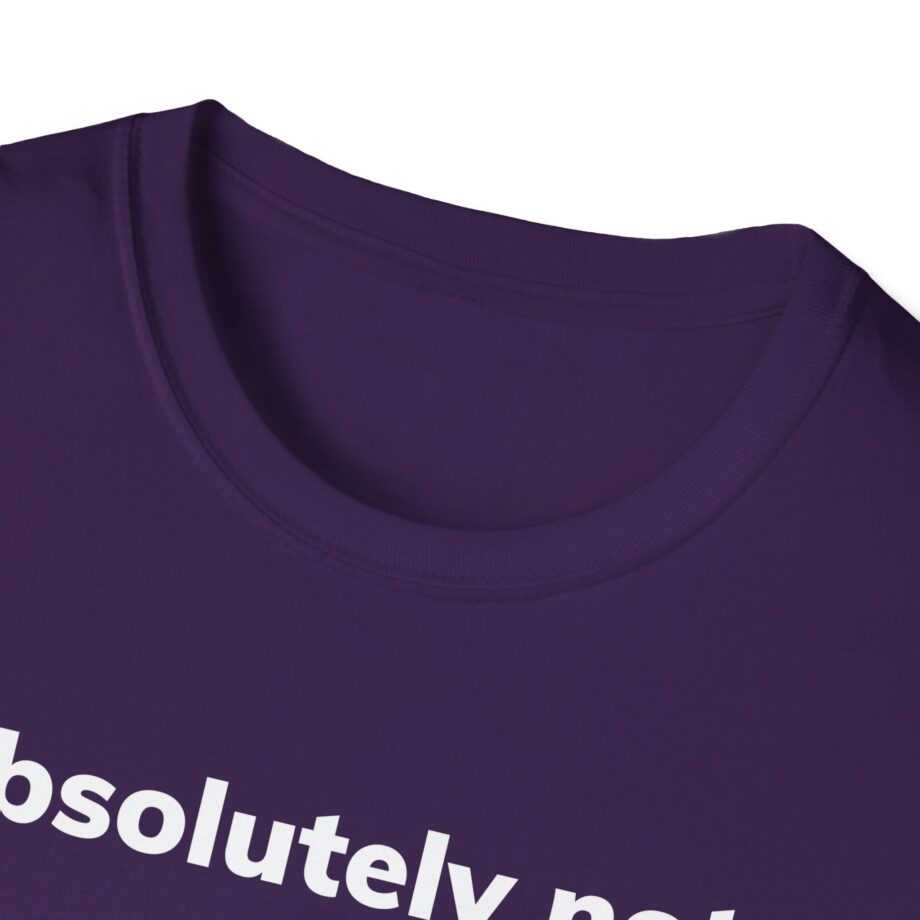 Absolutely Not Unisex Softstyle T-Shirt