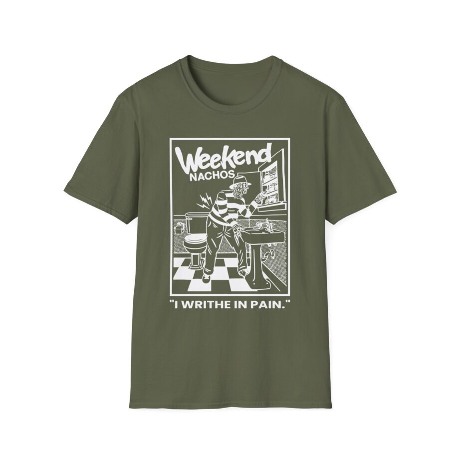 Weekend Nachos I Writhe in Pain Unisex Softstyle Tee