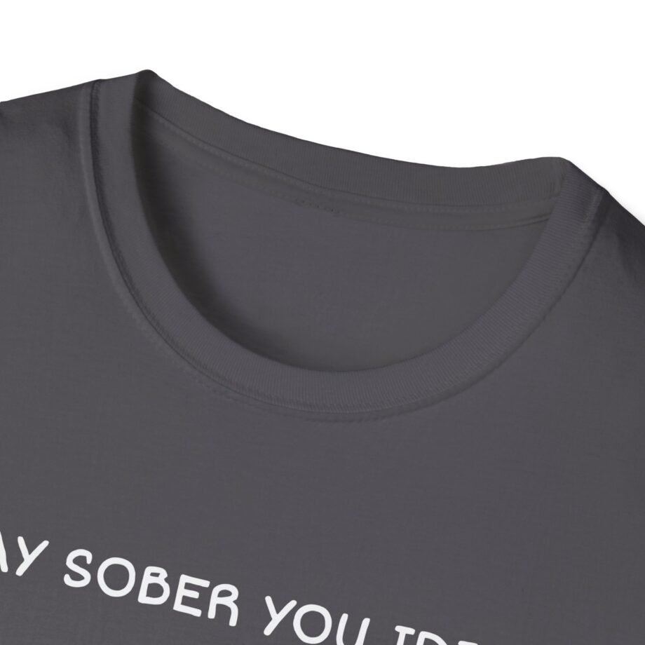 Daydrian Harding Stay Sober You Idiot Unisex Softstyle T-shirt