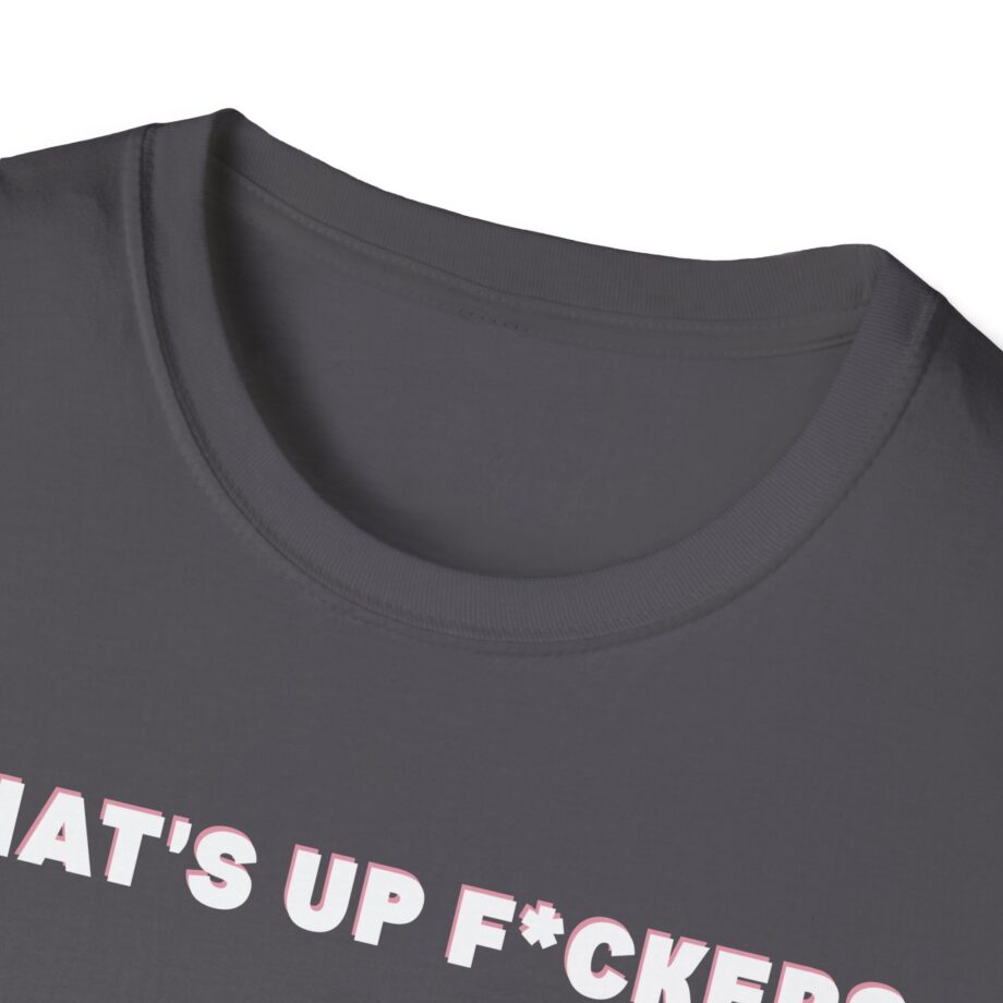 Sadie Crowell What's Up F*ckers Unisex Softstyle T-shirt
