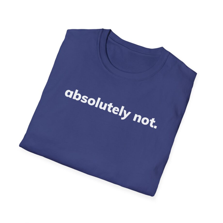 Absolutely Not Unisex Softstyle T-Shirt