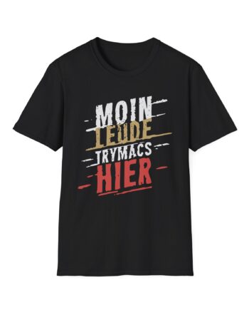 Trymacs Moin Leude Trymacs Hier Unisex Softstyle T-Shirt