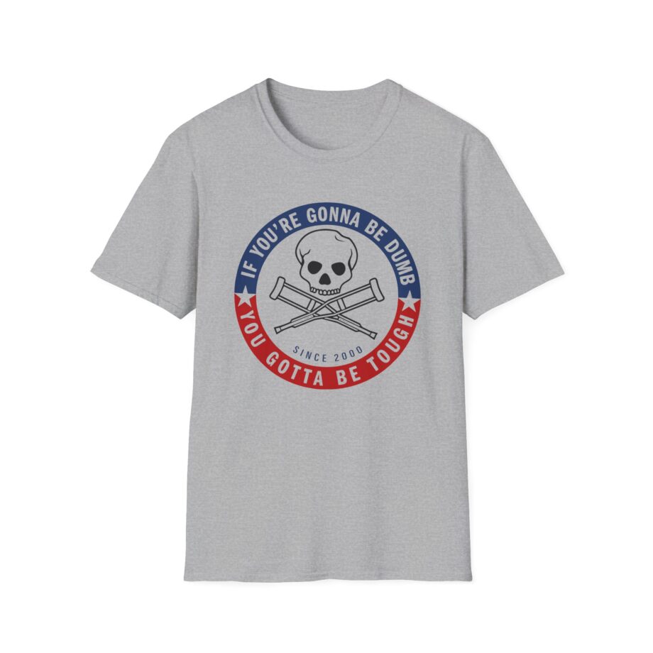 Jackass Forever if You're Gonna Be Dumb Be Tough Unisex Softstyle T-Shirt