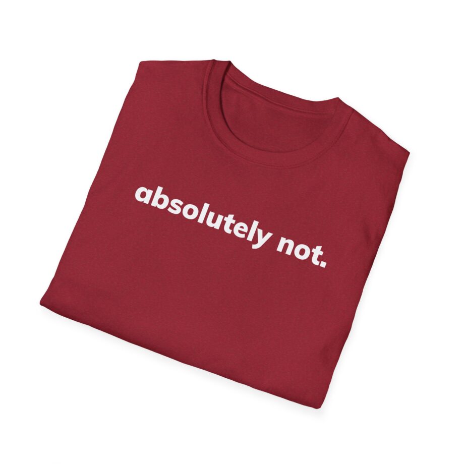 Absolutely Not Unisex Softstyle T-Shirt