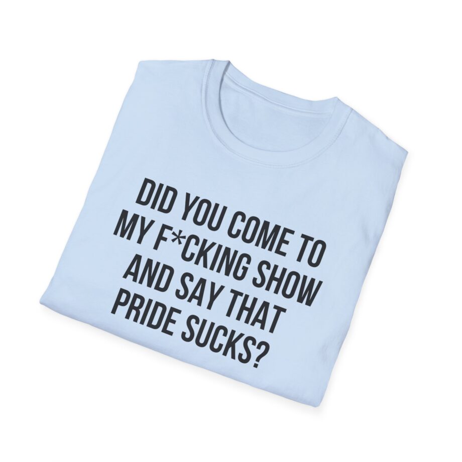 Adele Did You Come to My F*cking Show and Say That Pride Sucks Unisex Softstyle T-Shirt