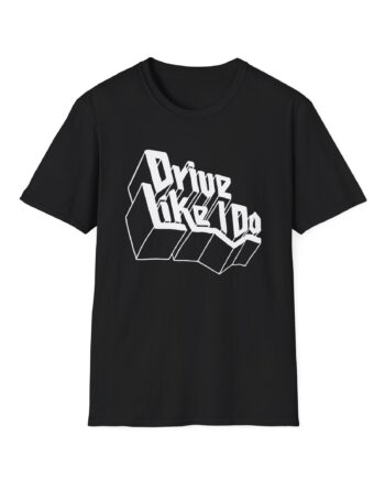 The  Drive Like I Do Unisex Softstyle T-Shirt
