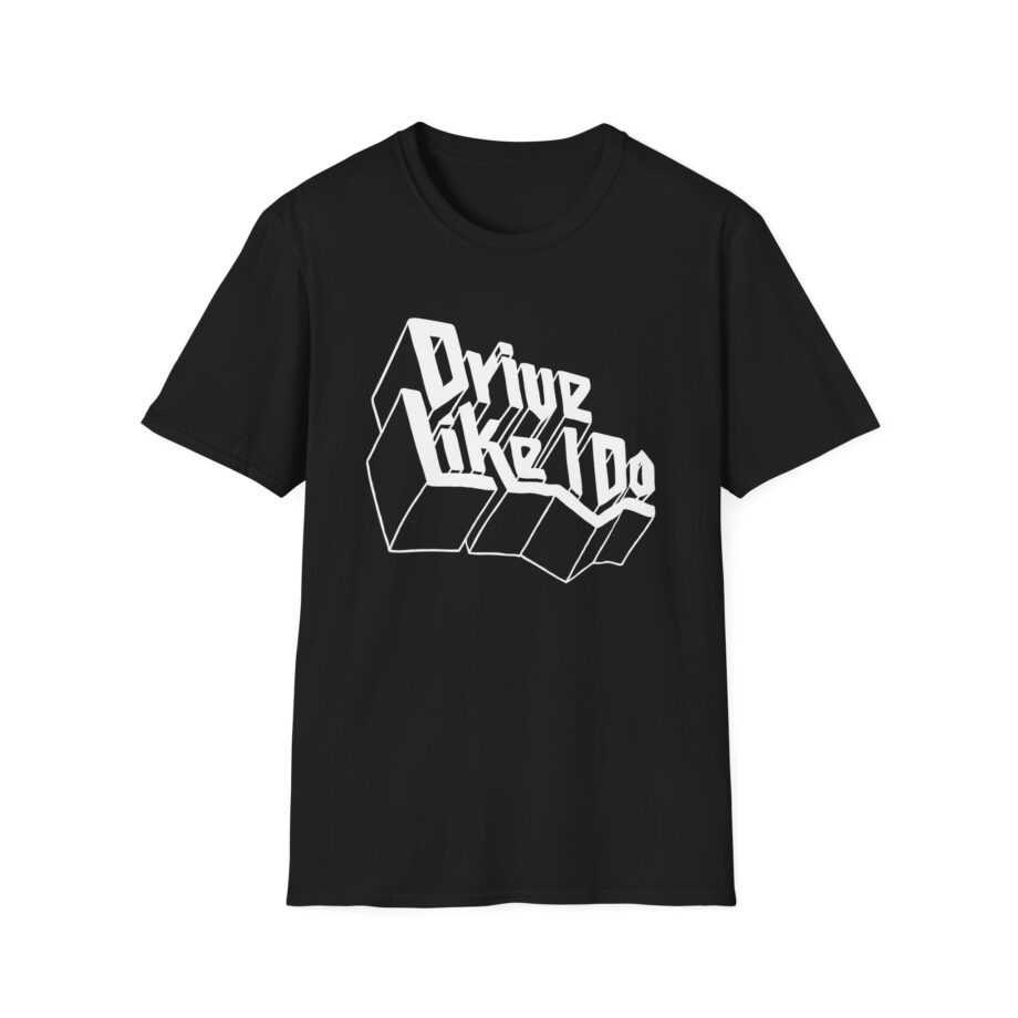 The  Drive Like I Do Unisex Softstyle T-Shirt
