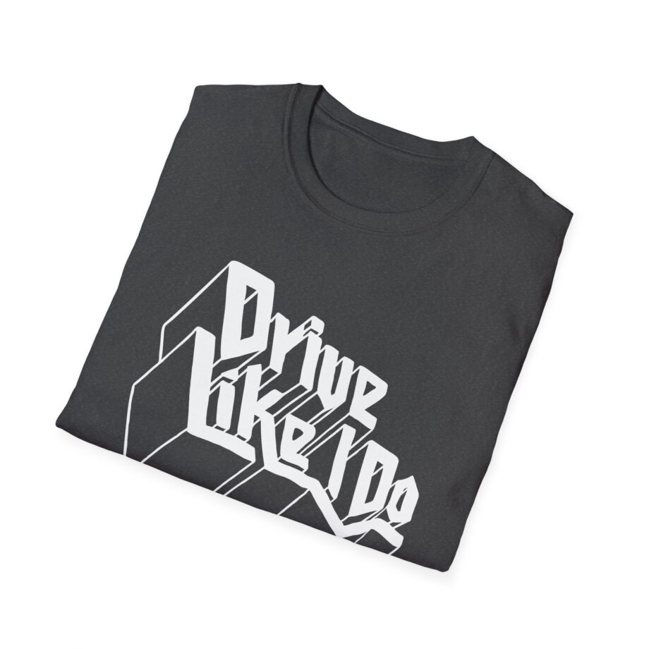 The  Drive Like I Do Unisex Softstyle T-Shirt