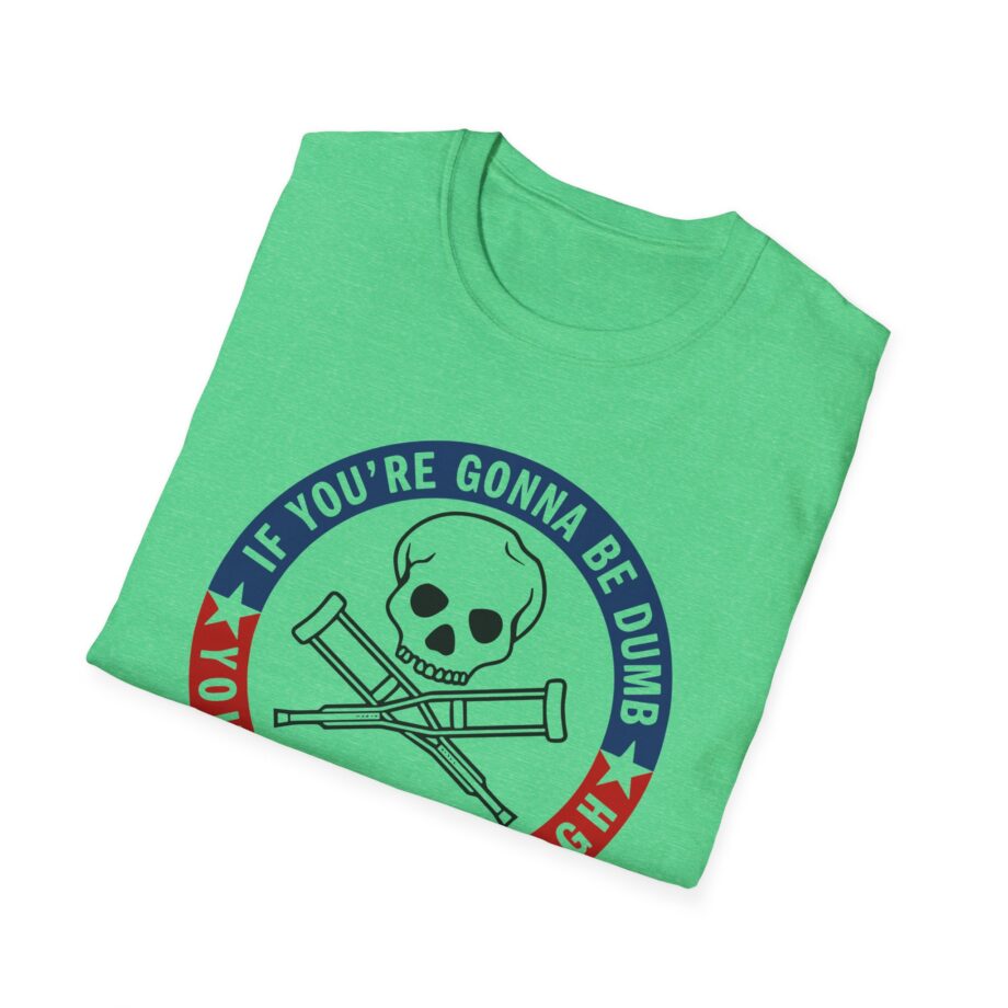 Jackass Forever if You're Gonna Be Dumb Be Tough Unisex Softstyle T-Shirt