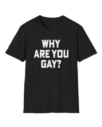 Why Are You Gay Andrew Tate Unisex Softstyle T-shirt