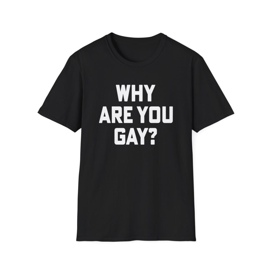 Why Are You Gay Andrew Tate Unisex Softstyle T-shirt