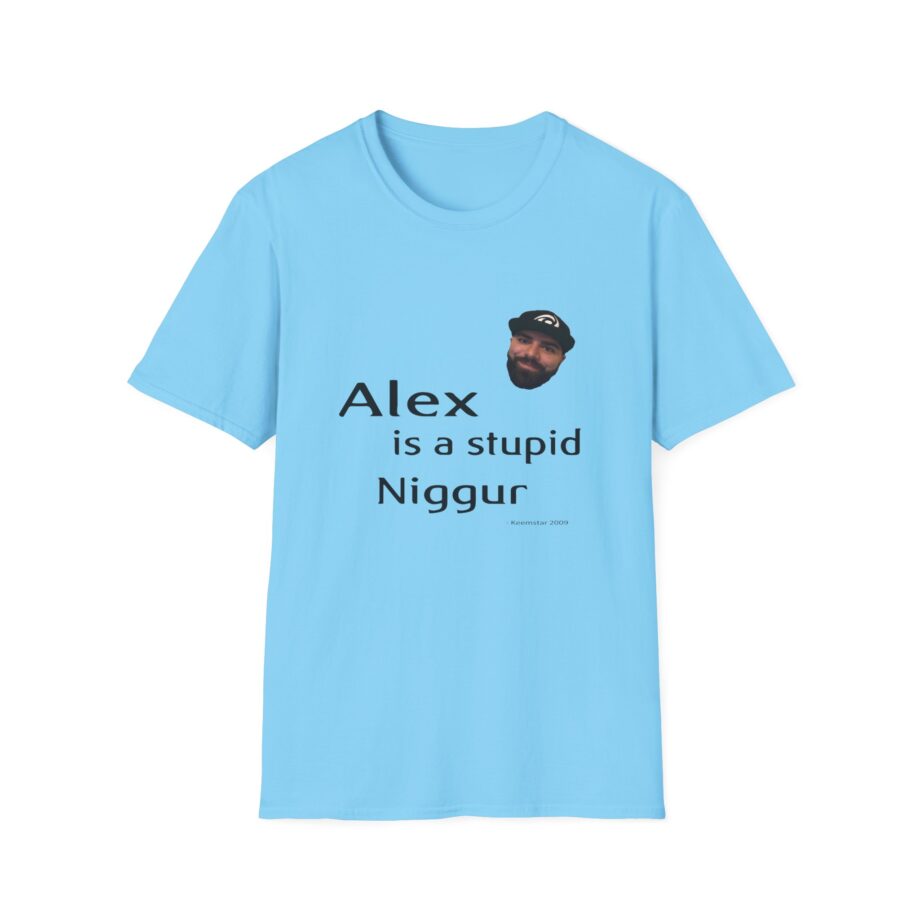 Keemstar Alex is a Stupid Niggur Unisex Softstyle T-shirt