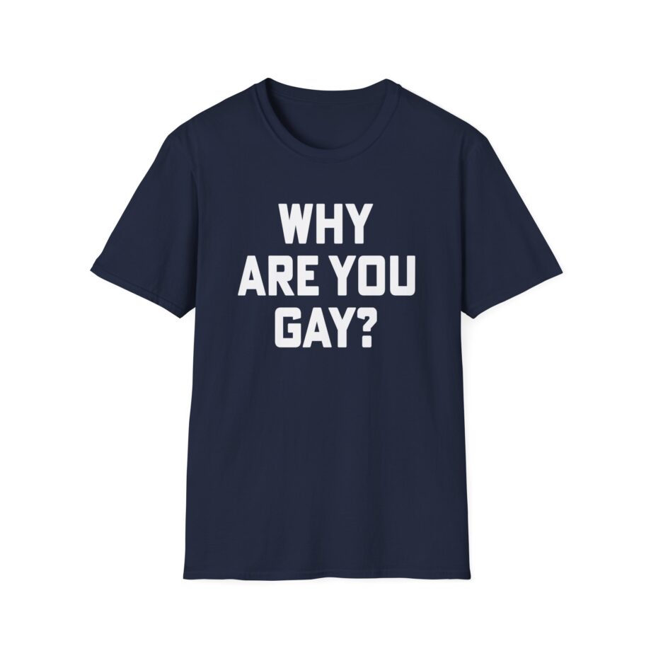Why Are You Gay Andrew Tate Unisex Softstyle T-shirt