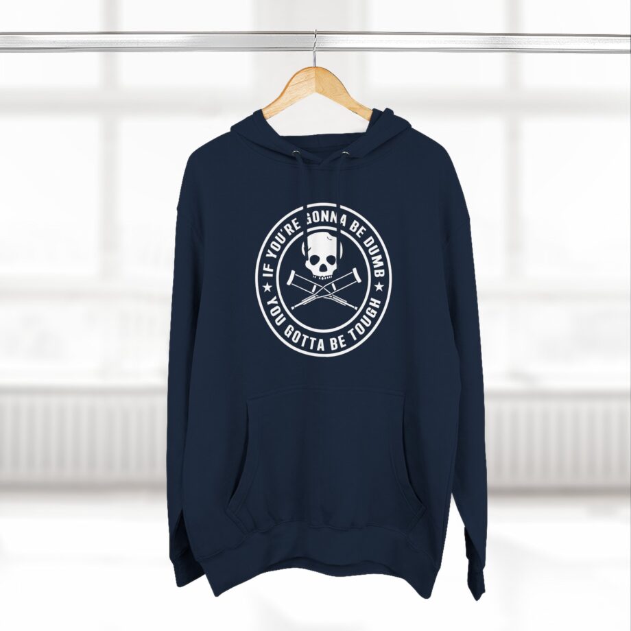 If You're Gonna Be Dumb You Gotta Be Tough Three-Panel Fleece Hoodie