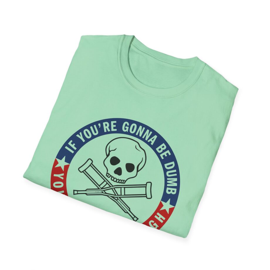 Jackass Forever if You're Gonna Be Dumb Be Tough Unisex Softstyle T-Shirt