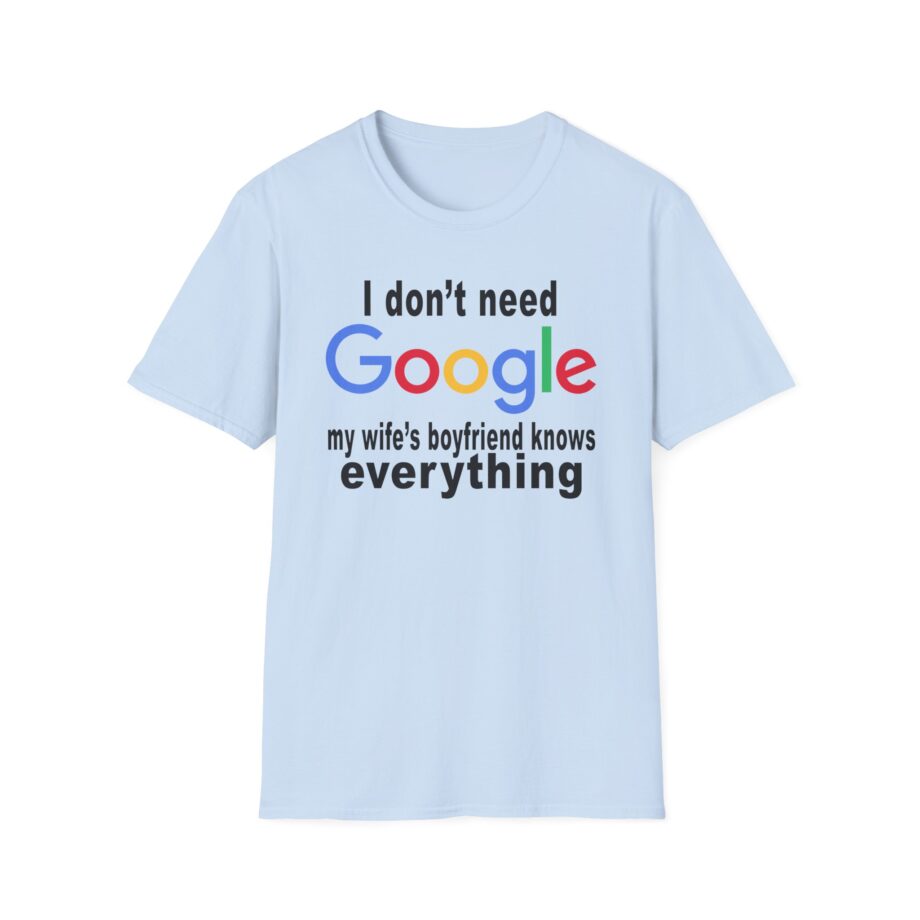 Ludwig I Don't Need Google My Wife's Boyfriend Knows Everything Unisex Softstyle T-Shirt
