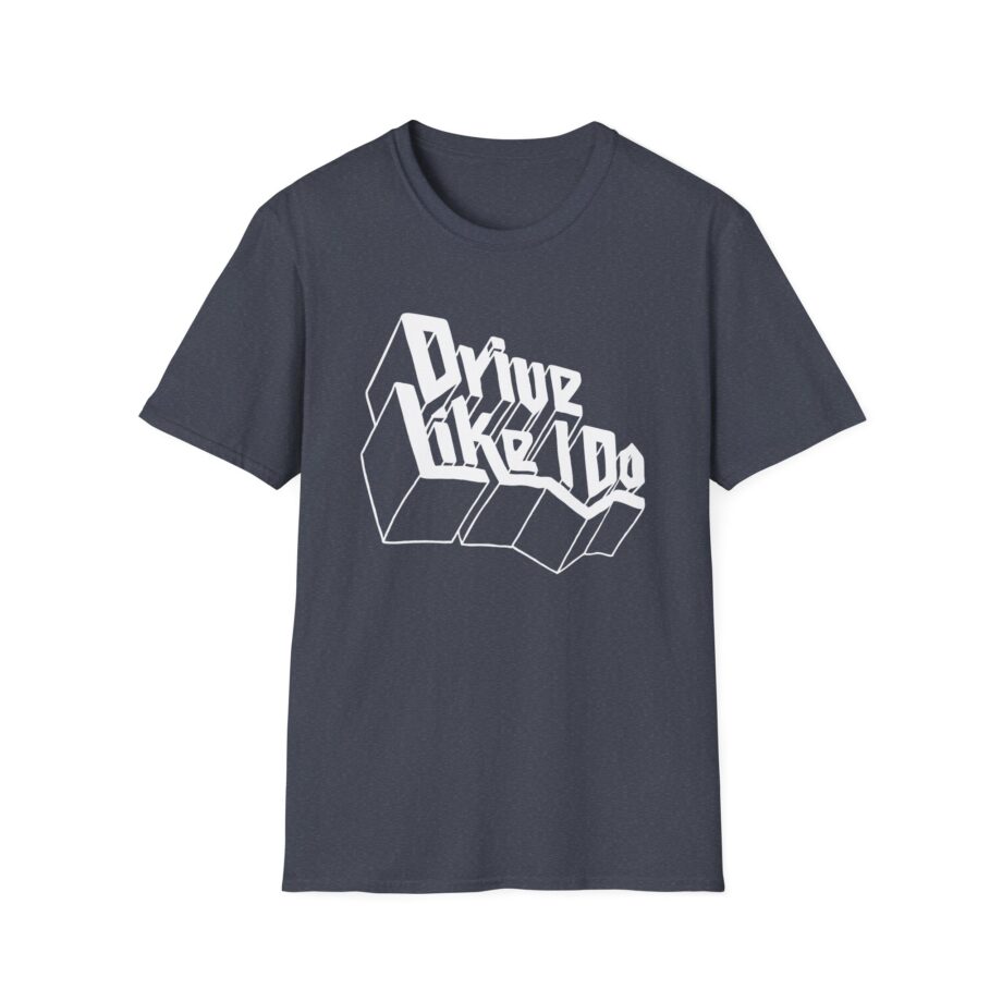 The  Drive Like I Do Unisex Softstyle T-Shirt