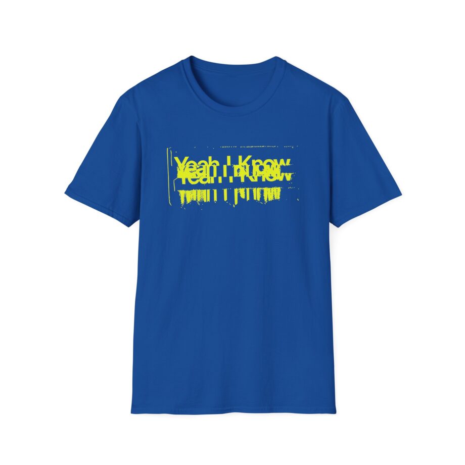 The  Yeah I Know Repeat Unisex Softstyle T-shirt