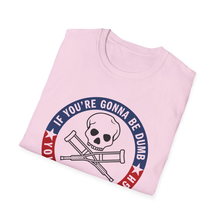 Jackass Forever if You're Gonna Be Dumb Be Tough Unisex Softstyle T-Shirt