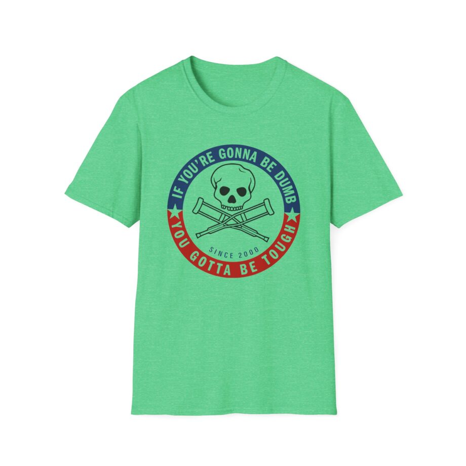 Jackass Forever if You're Gonna Be Dumb Be Tough Unisex Softstyle T-Shirt