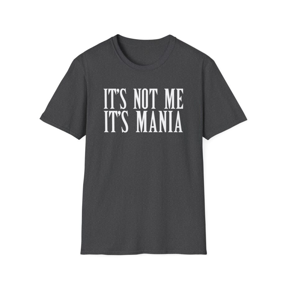 Sexmane  It's Not Me It's Mania Unisex Softstyle T-Shirt