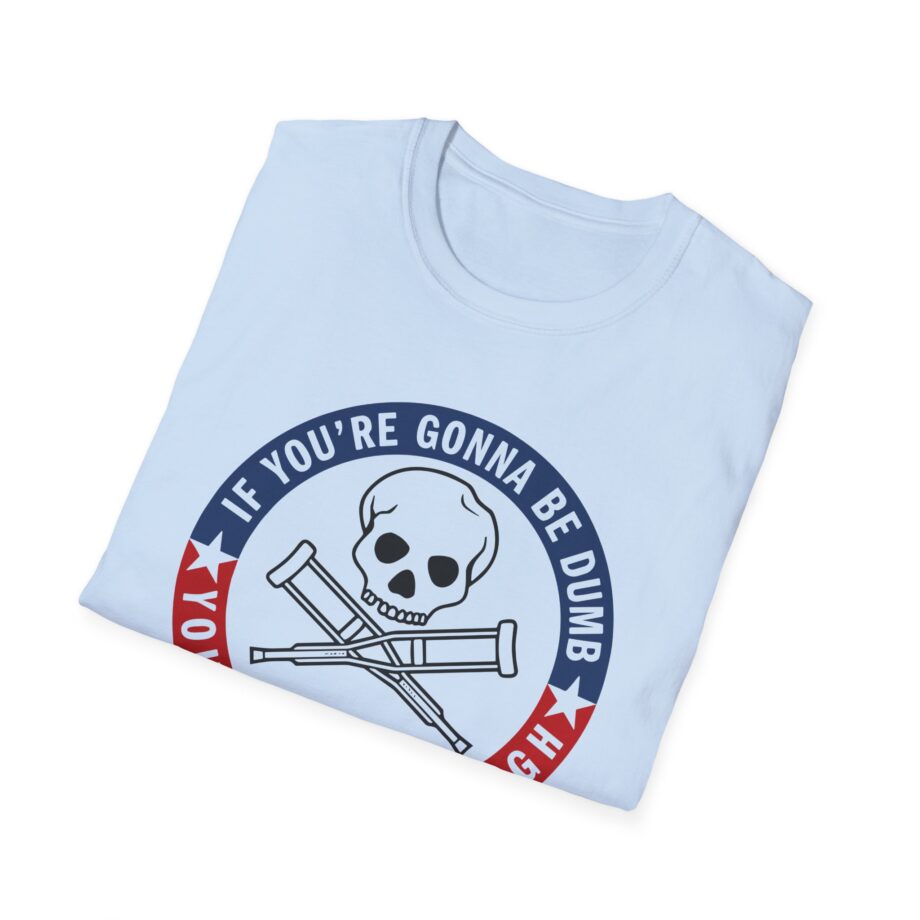 Jackass Forever if You're Gonna Be Dumb Be Tough Unisex Softstyle T-Shirt