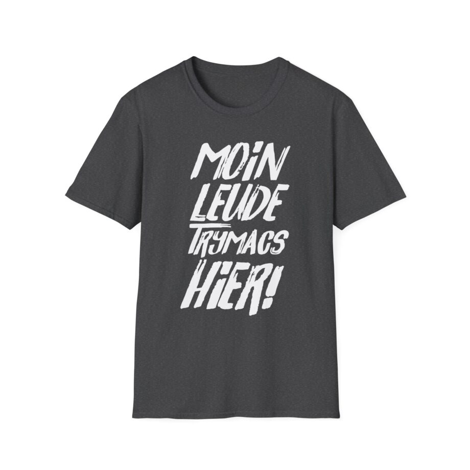 Moin Leude Trymacs Hier  Unisex Softstyle T-Shirt