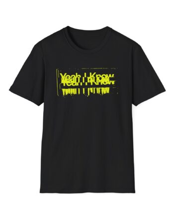 The  Yeah I Know Repeat Unisex Softstyle T-shirt