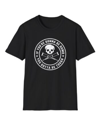 Jackass If You're Gonna Be Dumb You Gotta Be Tough Unisex Softstyle T-Shirt