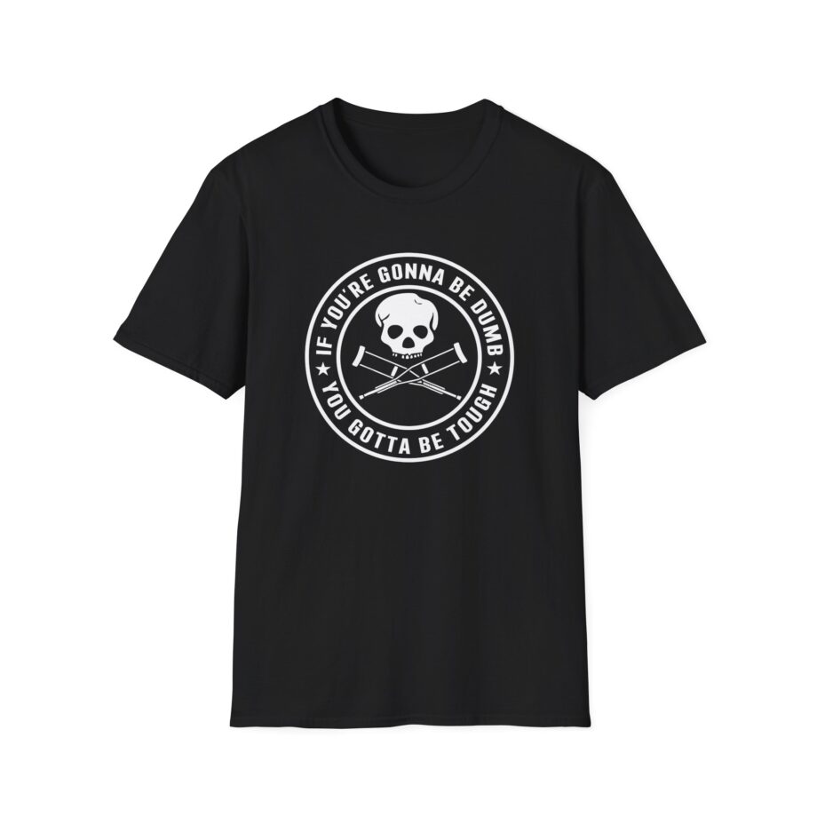 Jackass If You're Gonna Be Dumb You Gotta Be Tough Unisex Softstyle T-Shirt