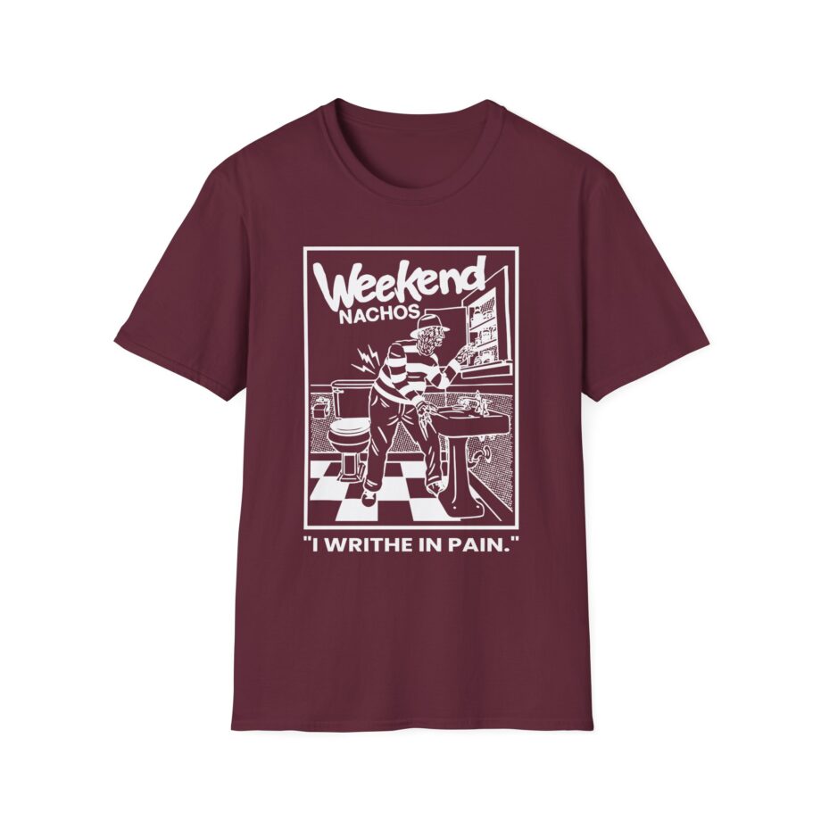 Weekend Nachos I Writhe in Pain Unisex Softstyle Tee