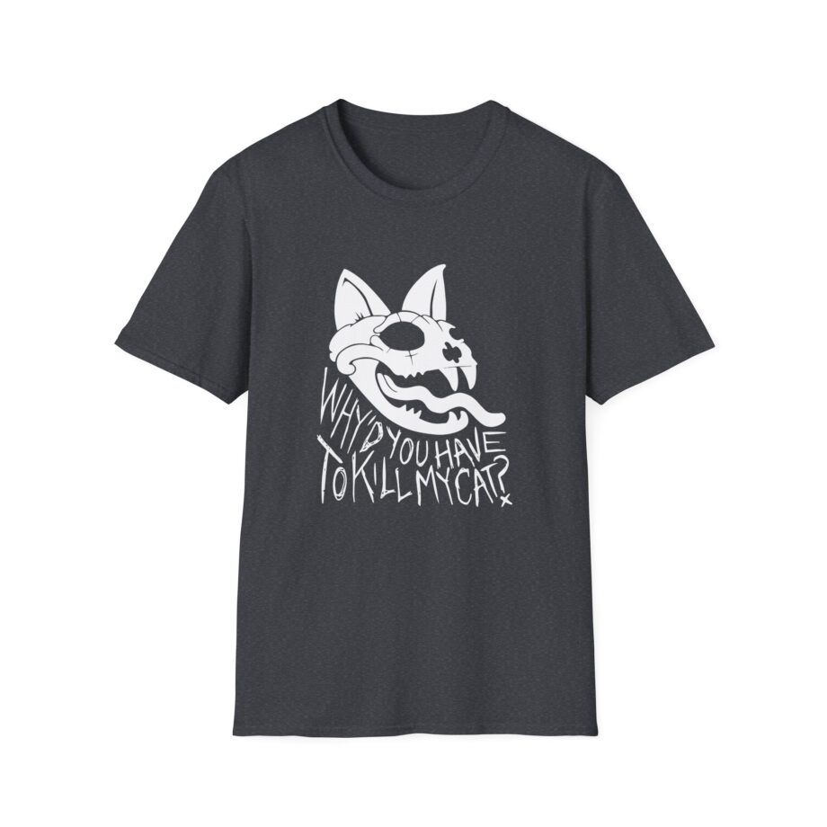 Lovejoy Why’d You Have to Kill My Cat Unisex Softstyle T-shirt